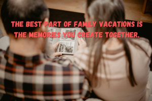 quotes about making memories on family vacation